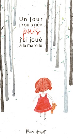 Un jour, je suis née puis, j'ai joué à la marelle.