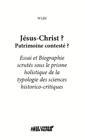 Illustration pour un livre publié : Jésus-Christ Patrimoine contesté ? Essai et Biographie scrutés  sous le prisme holistique de la topologie  des sciences historico-critiques